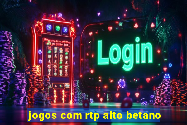 jogos com rtp alto betano